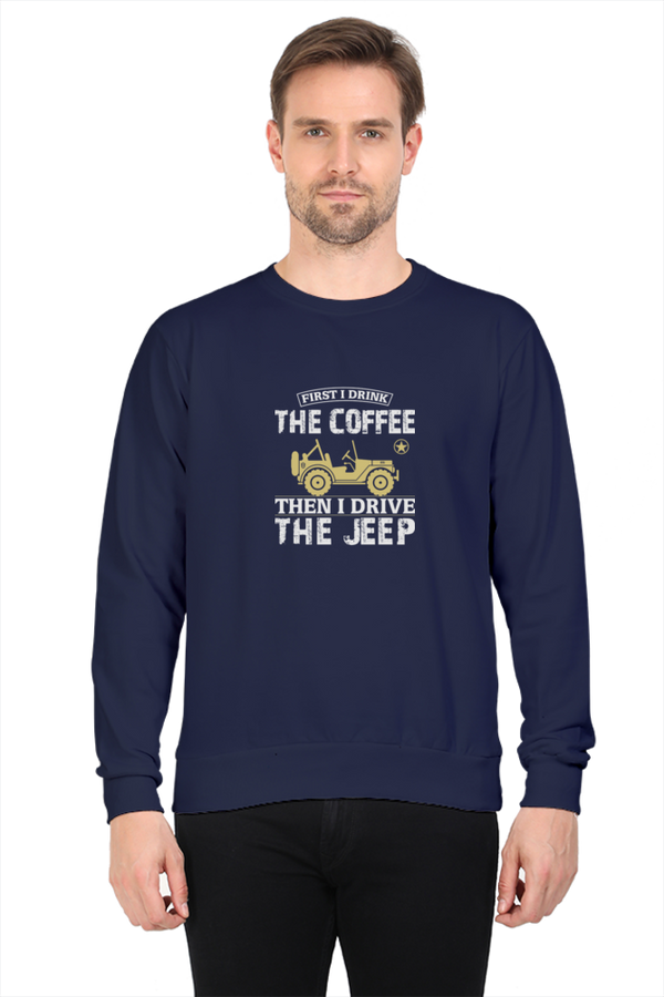 First drink the coffee then I drive the jeep - men's sweatshirt