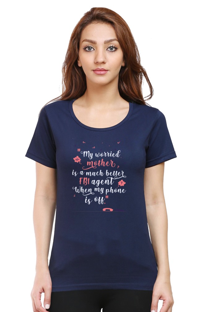 MY WORRIED MOTHER IS A MUCH BETTER FBI AGENT WHEN MY PHONE IS OFF - WOMEN'S T SHIRT