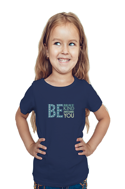 BE BRAVE, BE KIND, BE AWESOME, BE YOU (COLOURED) - GIRL'S T-SHIRT