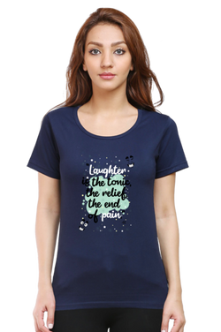 LAUGHTER IS THE TONIC, THE RELIEF, THE END OF PAIN - WOMEN'S T SHIRT