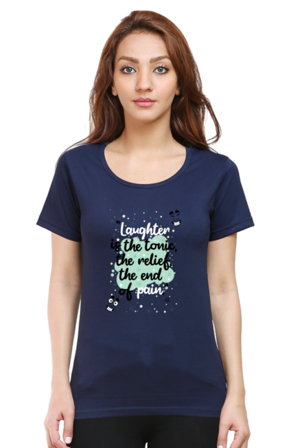 LAUGHTER IS THE TONIC, THE RELIEF, THE END OF PAIN - WOMEN'S T SHIRT