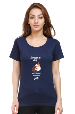 SCRATCH A DOG YOU'LL FIND A PERMANENT JOB - WOMEN'S T SHIRT