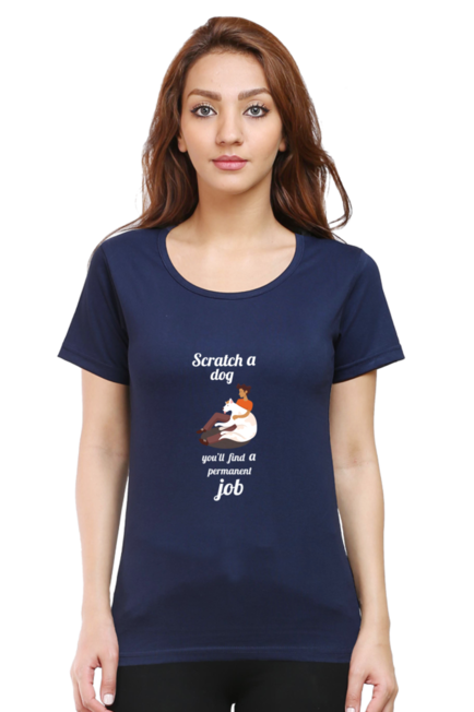 SCRATCH A DOG YOU'LL FIND A PERMANENT JOB - WOMEN'S T SHIRT