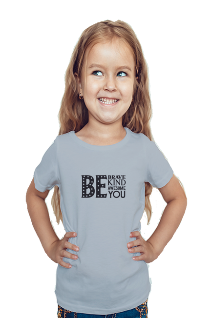 BE BRAVE, BE KIND, BE AWESOME, BE YOU - Girl's T-Shirt