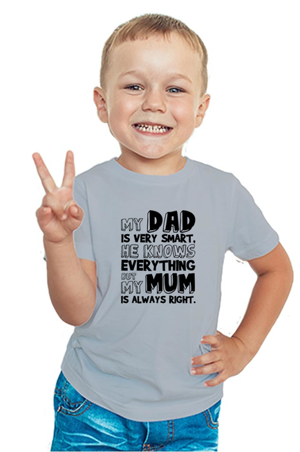 My DAD is very smart, he knows everything BUT My Mum is always right - BOY'S T-SHIRT