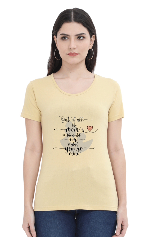 OUT OF ALL THE MOM'S IN THE WORLD, I'M SO GLAD YOU'RE MINE - WOMEN'S T-SHIRT