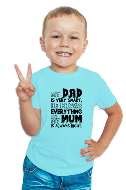 My DAD is very smart, he knows everything BUT My Mum is always right - BOY'S T-SHIRT