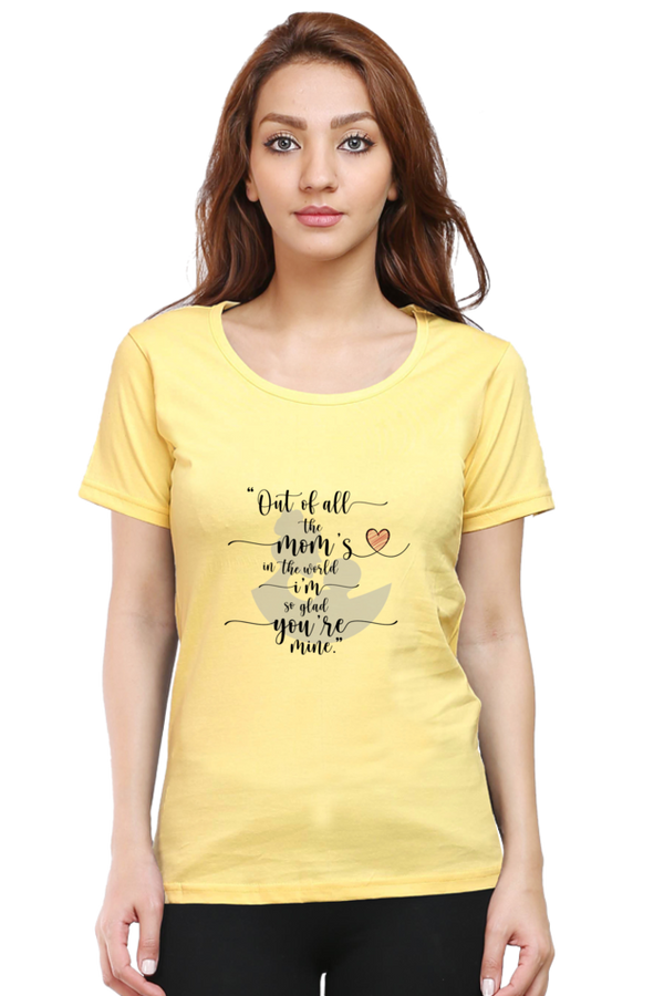 OUT OF ALL THE MOM'S IN THE WORLD, I'M SO GLAD YOU'RE MINE - WOMEN'S T-SHIRT