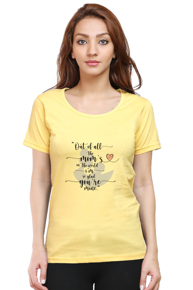 OUT OF ALL THE MOM'S IN THE WORLD, I'M SO GLAD YOU'RE MINE - WOMEN'S T-SHIRT