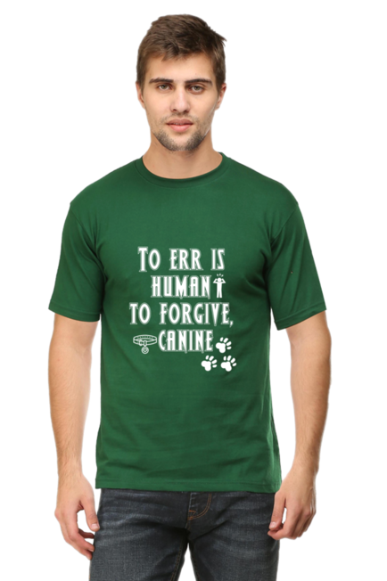 TO ERR IS HUMAN , TO FORGIVE IS CANINE - MEN'S T SHIRT