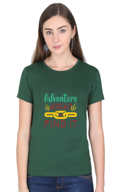 ADVENTURE AWAY, GO FIND IT - WOMEN'S T-SHIRT