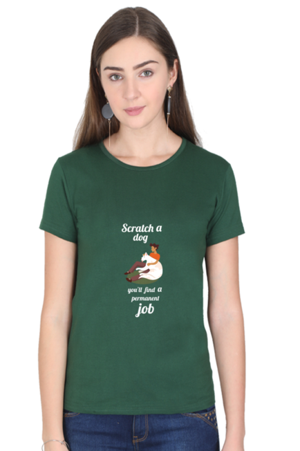 SCRATCH A DOG YOU'LL FIND A PERMANENT JOB - WOMEN'S T SHIRT