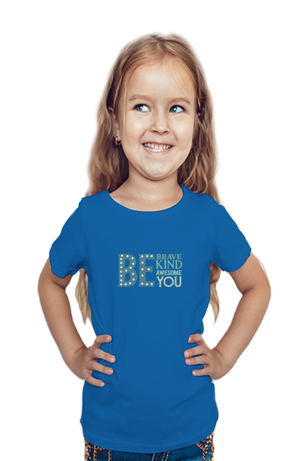 BE BRAVE, BE KIND, BE AWESOME, BE YOU (COLOURED) - GIRL'S T-SHIRT