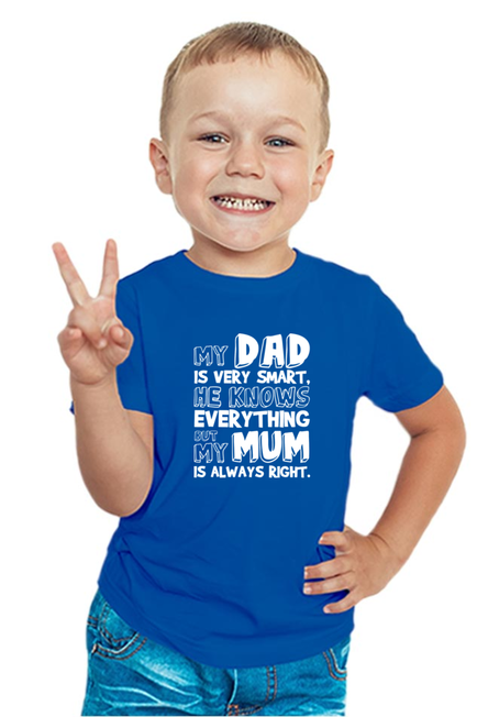 My DAD is very smart, he knows everything BUT My Mum is always right - BOY'S T-SHIRT